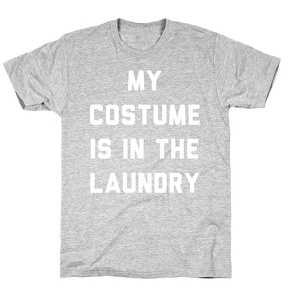 My Costume is in the Laundry T-Shirt