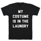 My Costume is in the Laundry T-Shirt