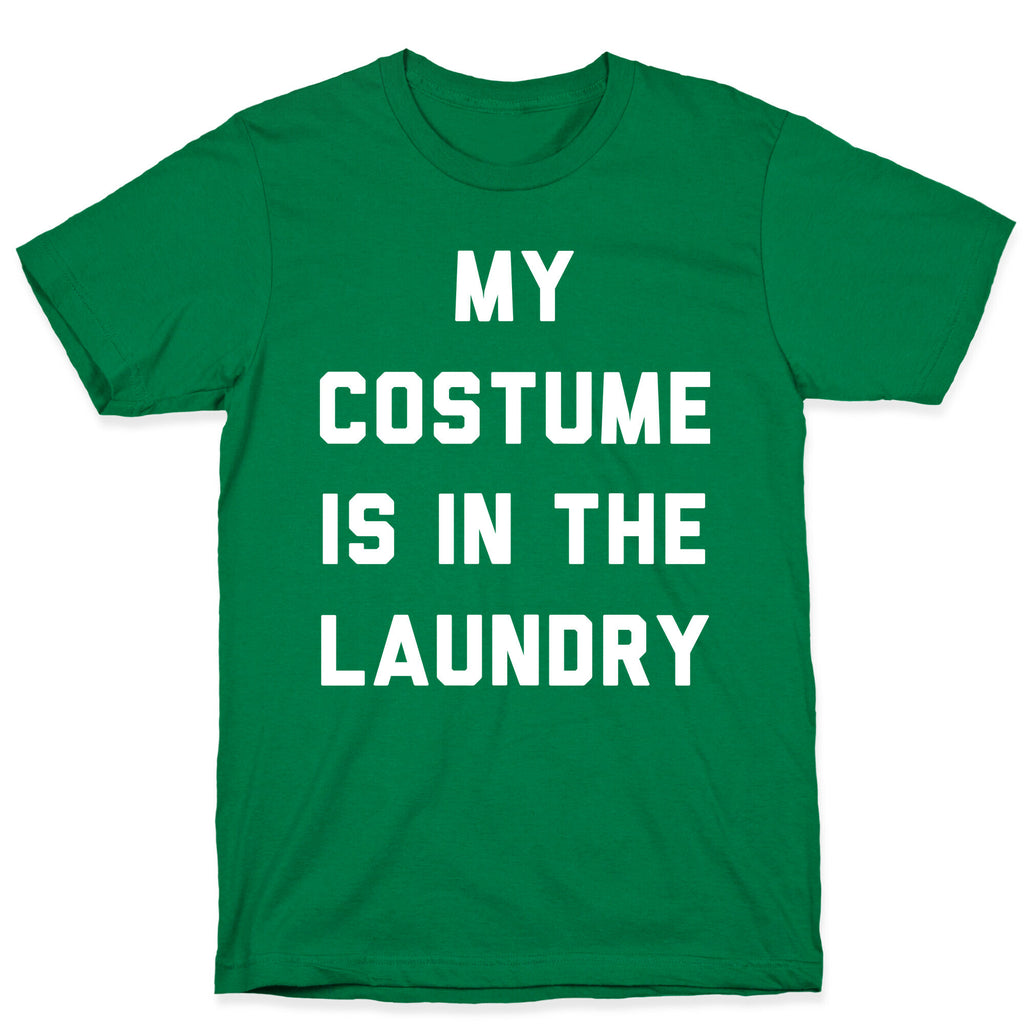 My Costume is in the Laundry T-Shirt