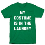 My Costume is in the Laundry T-Shirt