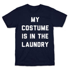 My Costume is in the Laundry T-Shirt