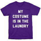 My Costume is in the Laundry T-Shirt