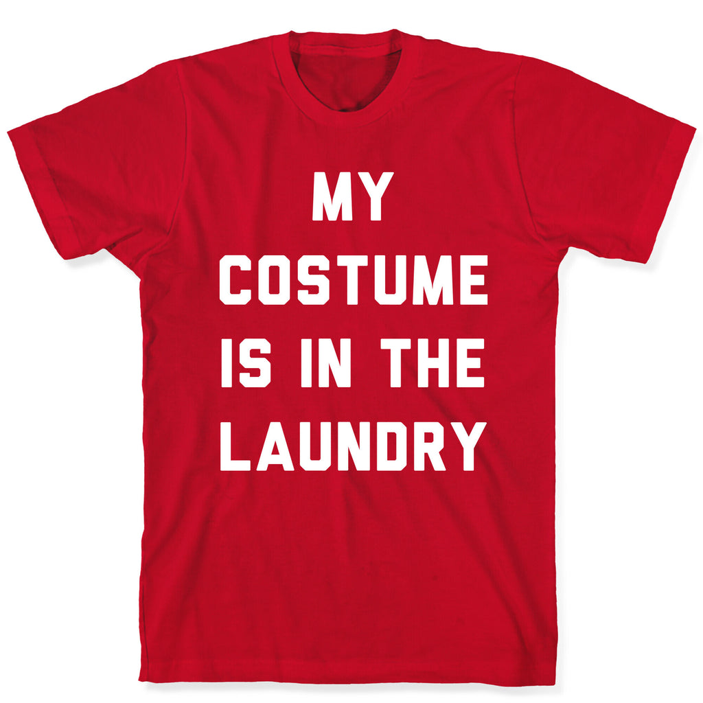 My Costume is in the Laundry T-Shirt