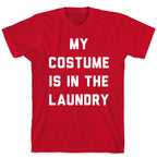 My Costume is in the Laundry T-Shirt