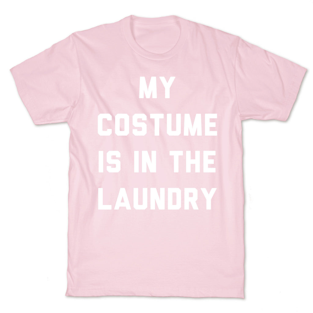 My Costume is in the Laundry T-Shirt