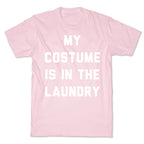 My Costume is in the Laundry T-Shirt