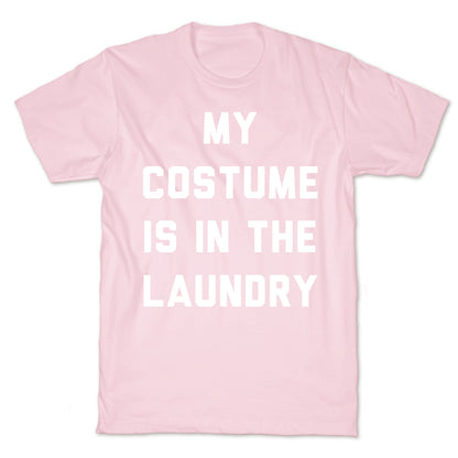 My Costume is in the Laundry T-Shirt