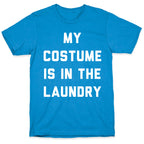 My Costume is in the Laundry T-Shirt