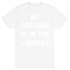 My Costume is in the Laundry T-Shirt