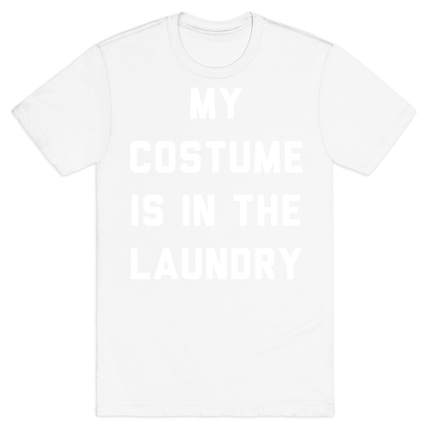 My Costume is in the Laundry T-Shirt