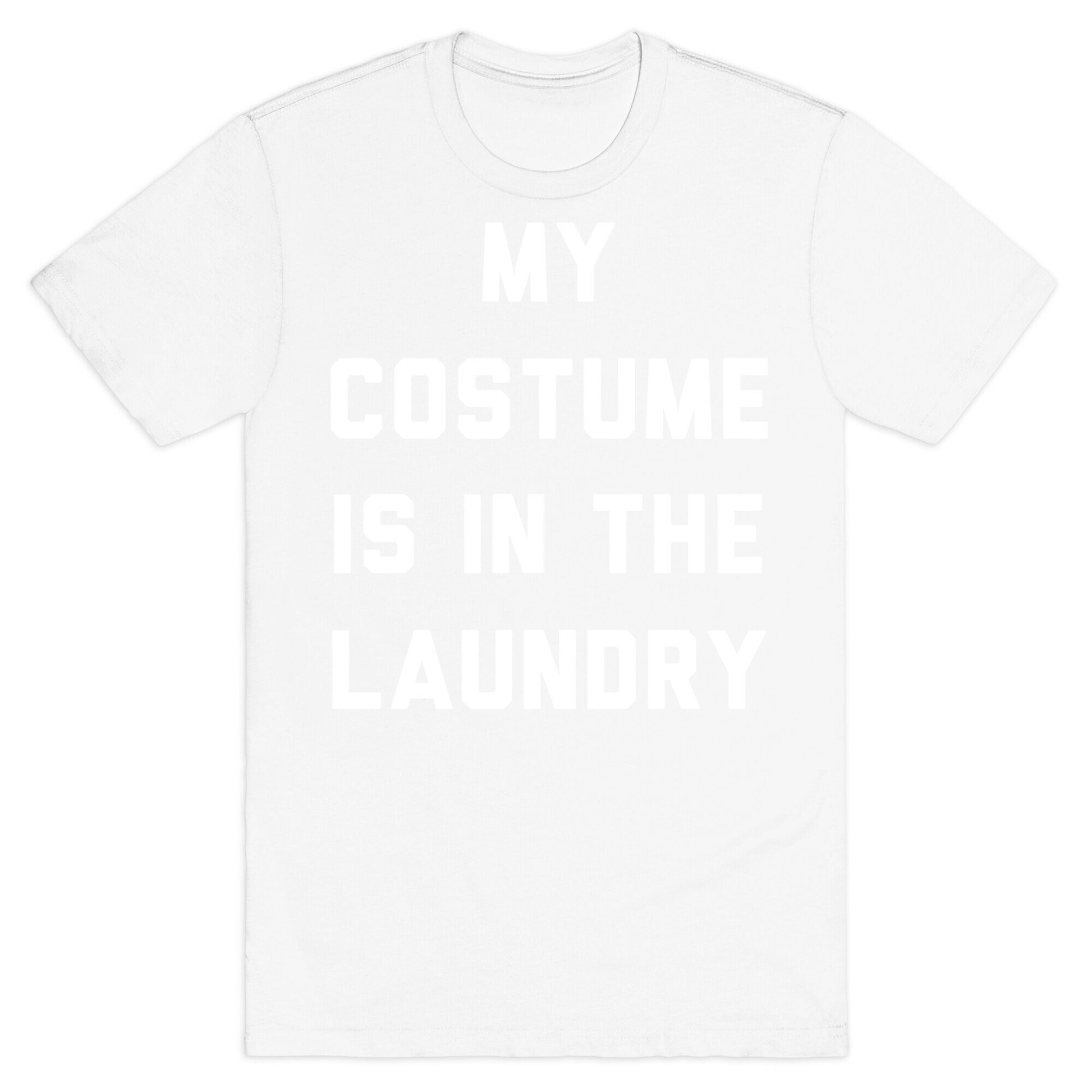 My Costume is in the Laundry T-Shirt