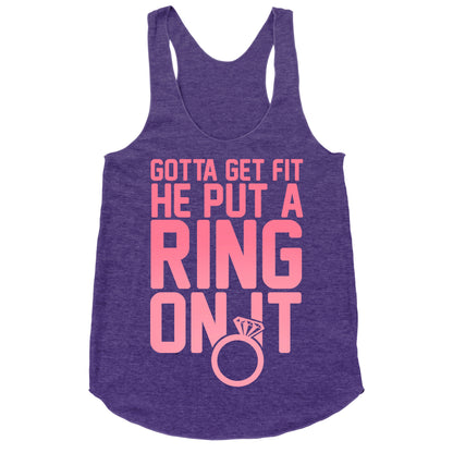 Gotta Get Fit He Put A Ring On It Racerback Tank