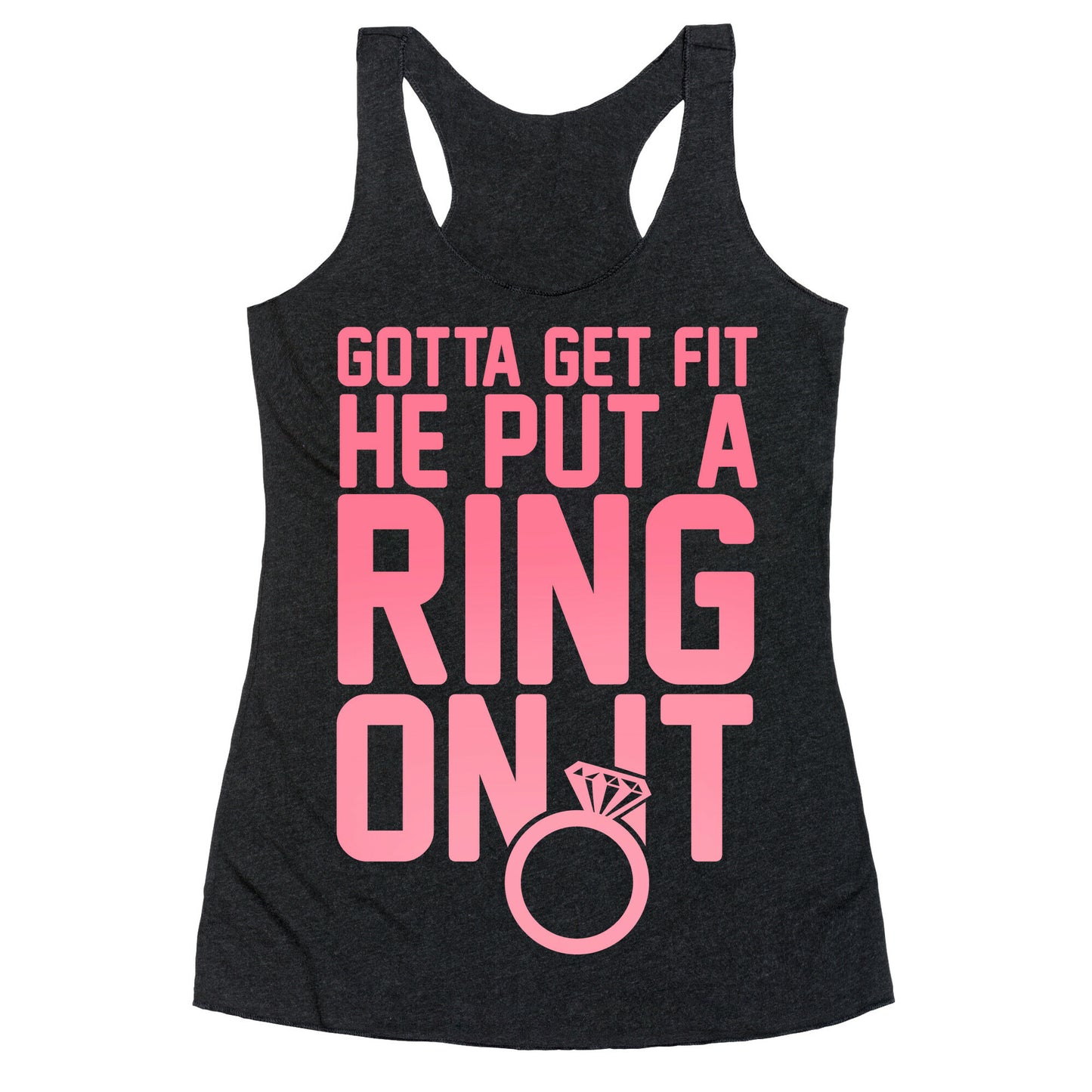 Gotta Get Fit He Put A Ring On It Racerback Tank