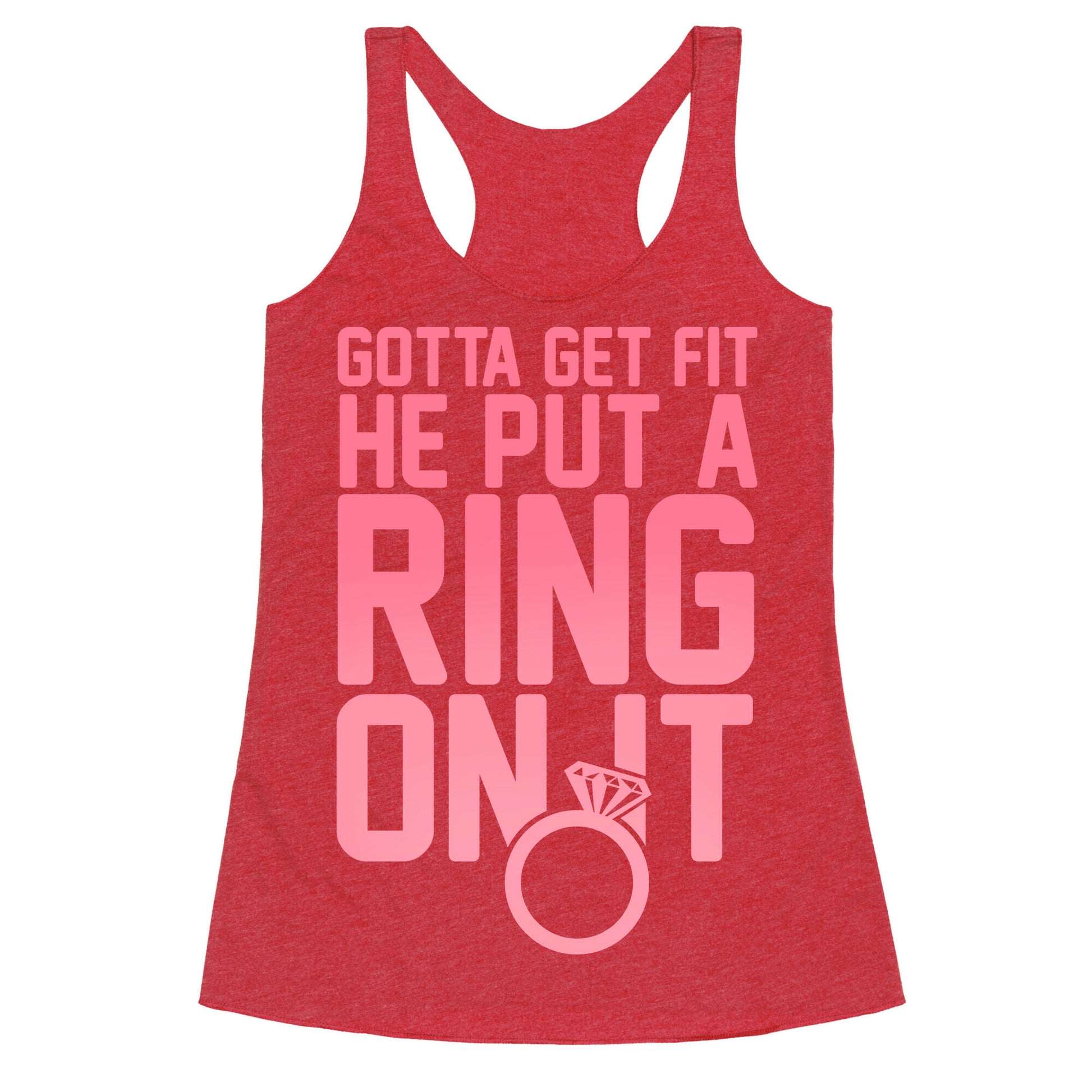 Gotta Get Fit He Put A Ring On It Racerback Tank