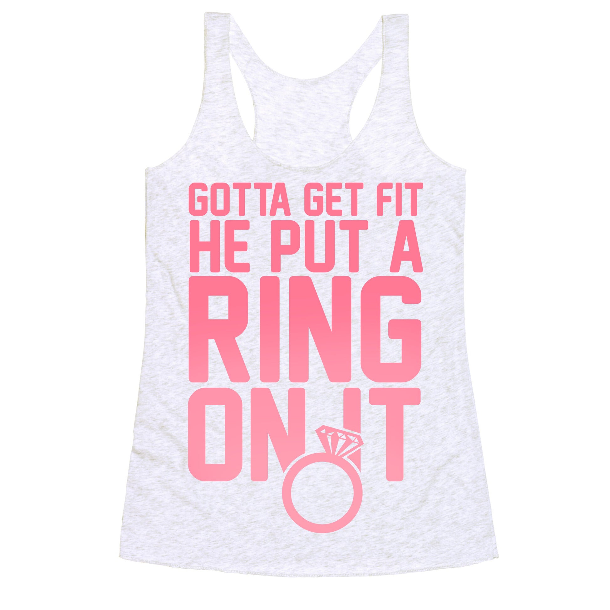 Gotta Get Fit He Put A Ring On It Racerback Tank
