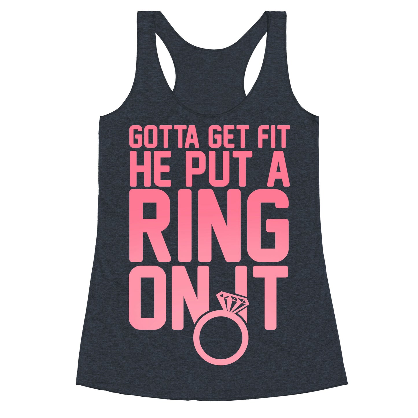 Gotta Get Fit He Put A Ring On It Racerback Tank