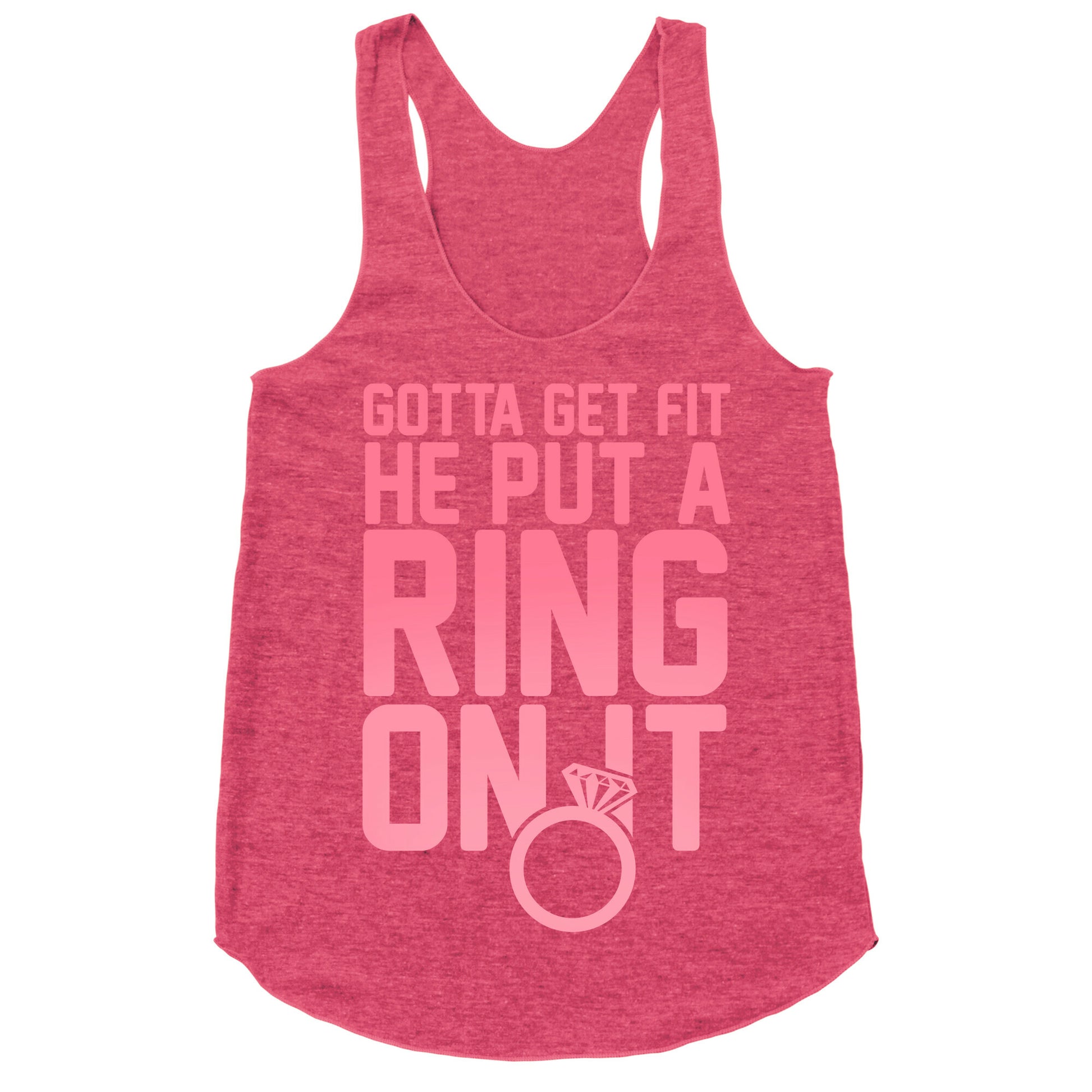 Gotta Get Fit He Put A Ring On It Racerback Tank
