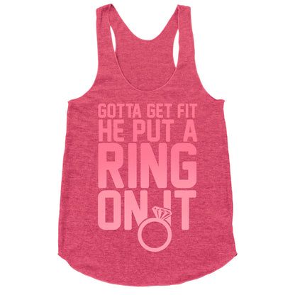 Gotta Get Fit He Put A Ring On It Racerback Tank