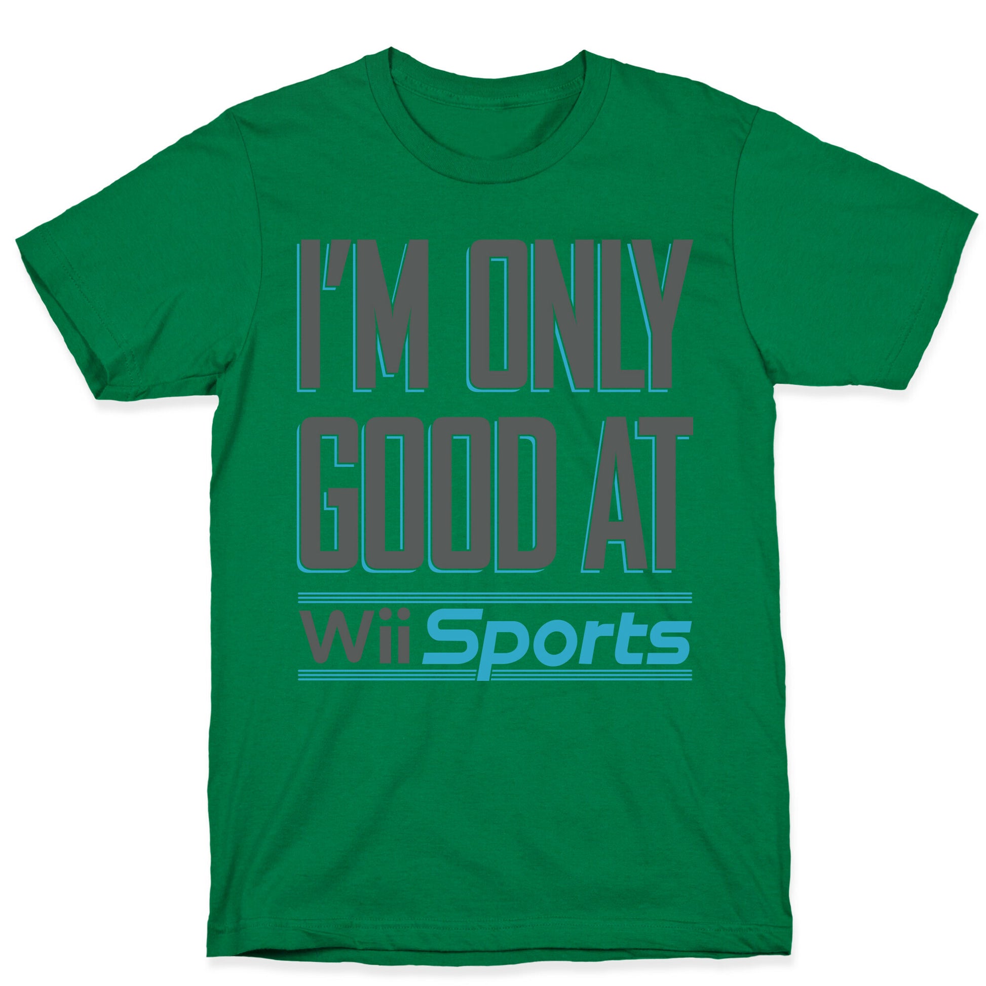 I'm Only Good At Wii Sports T-Shirt