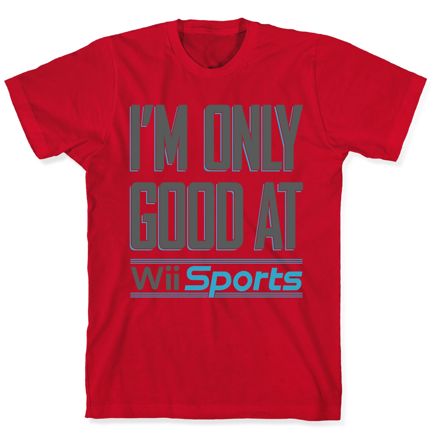I'm Only Good At Wii Sports T-Shirt