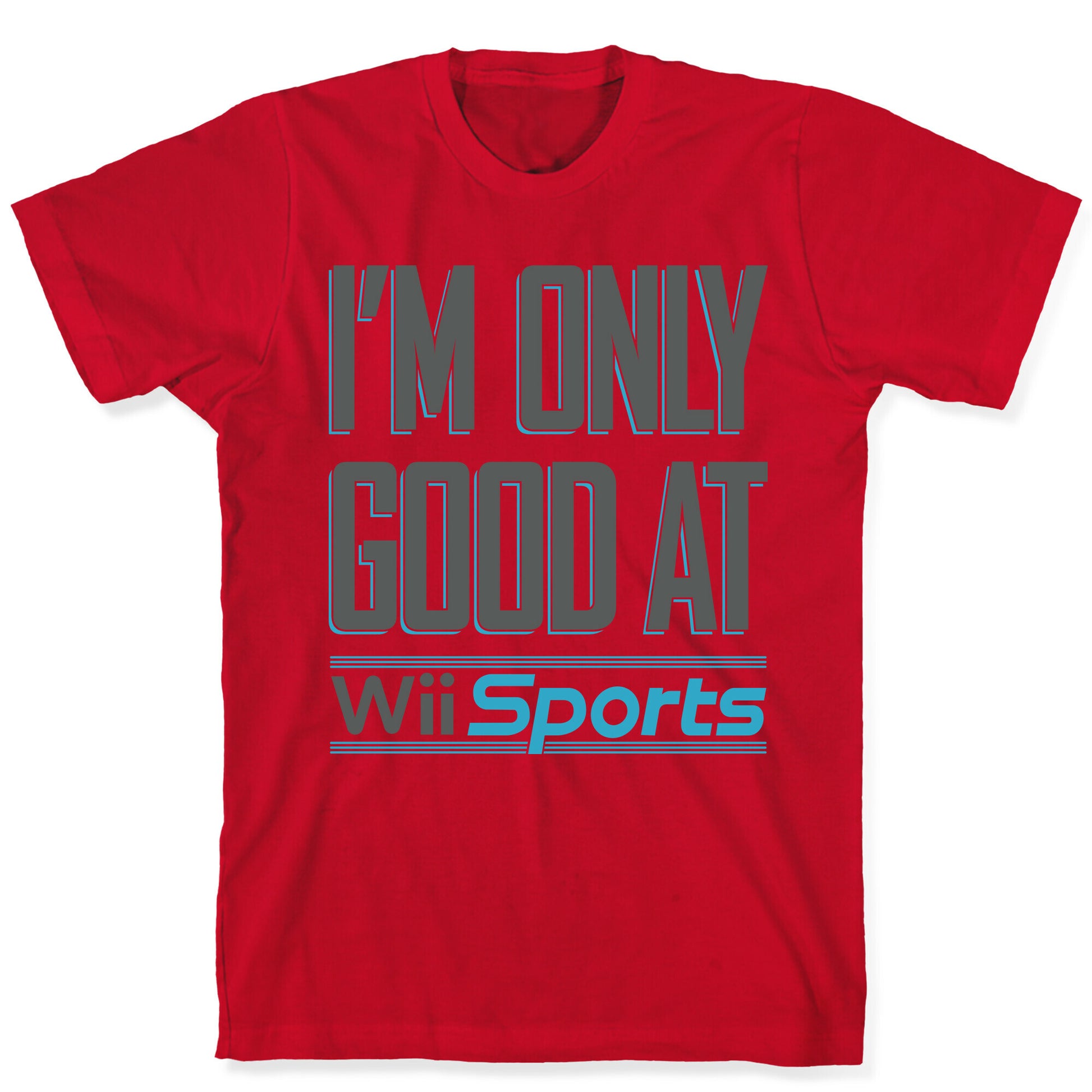 I'm Only Good At Wii Sports T-Shirt