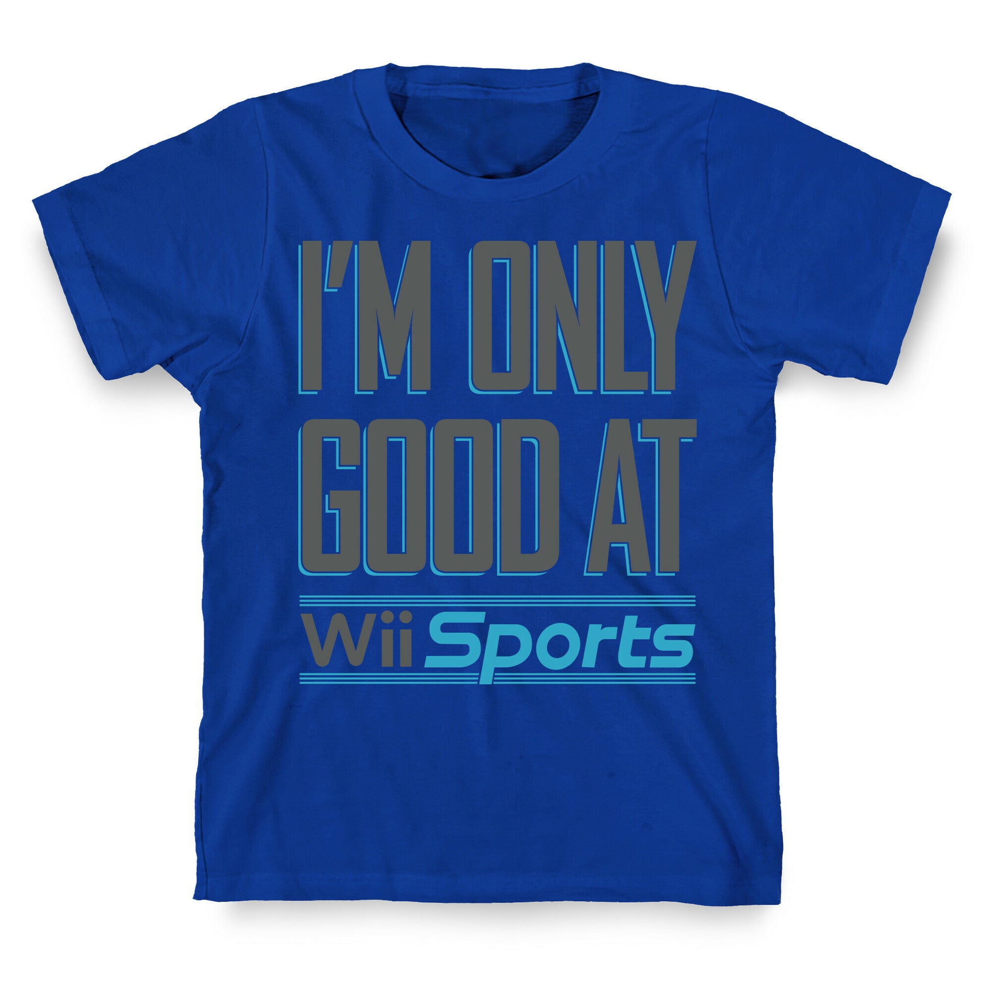 I'm Only Good At Wii Sports T-Shirt