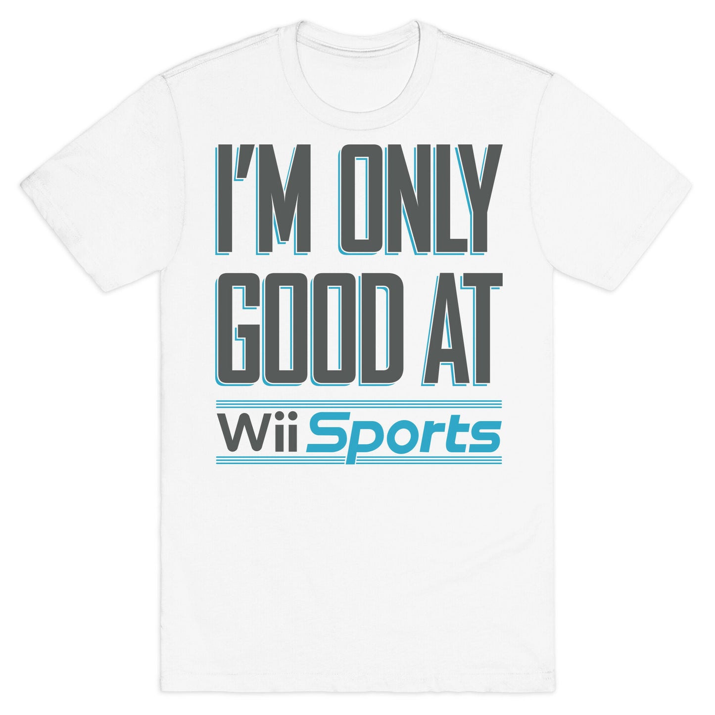 I'm Only Good At Wii Sports T-Shirt