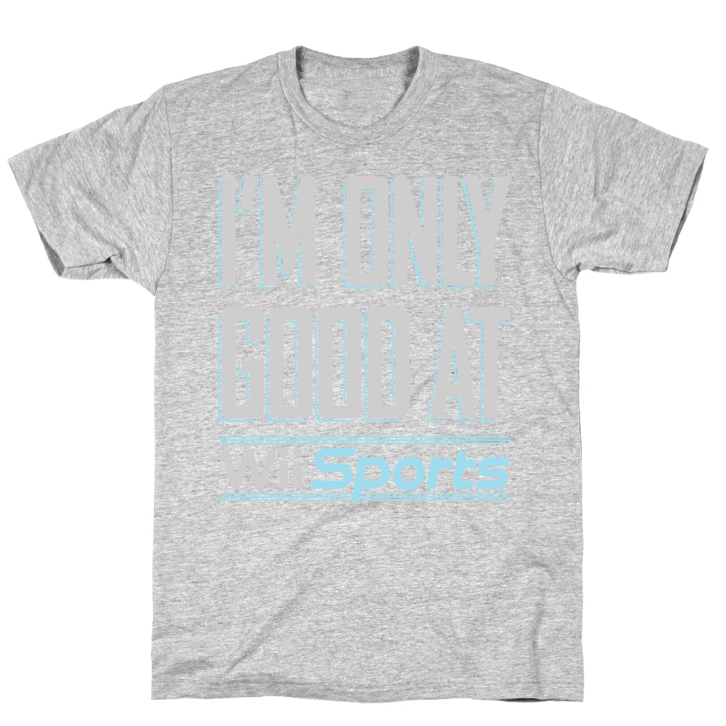 I'm Only Good At Wii Sports T-Shirt