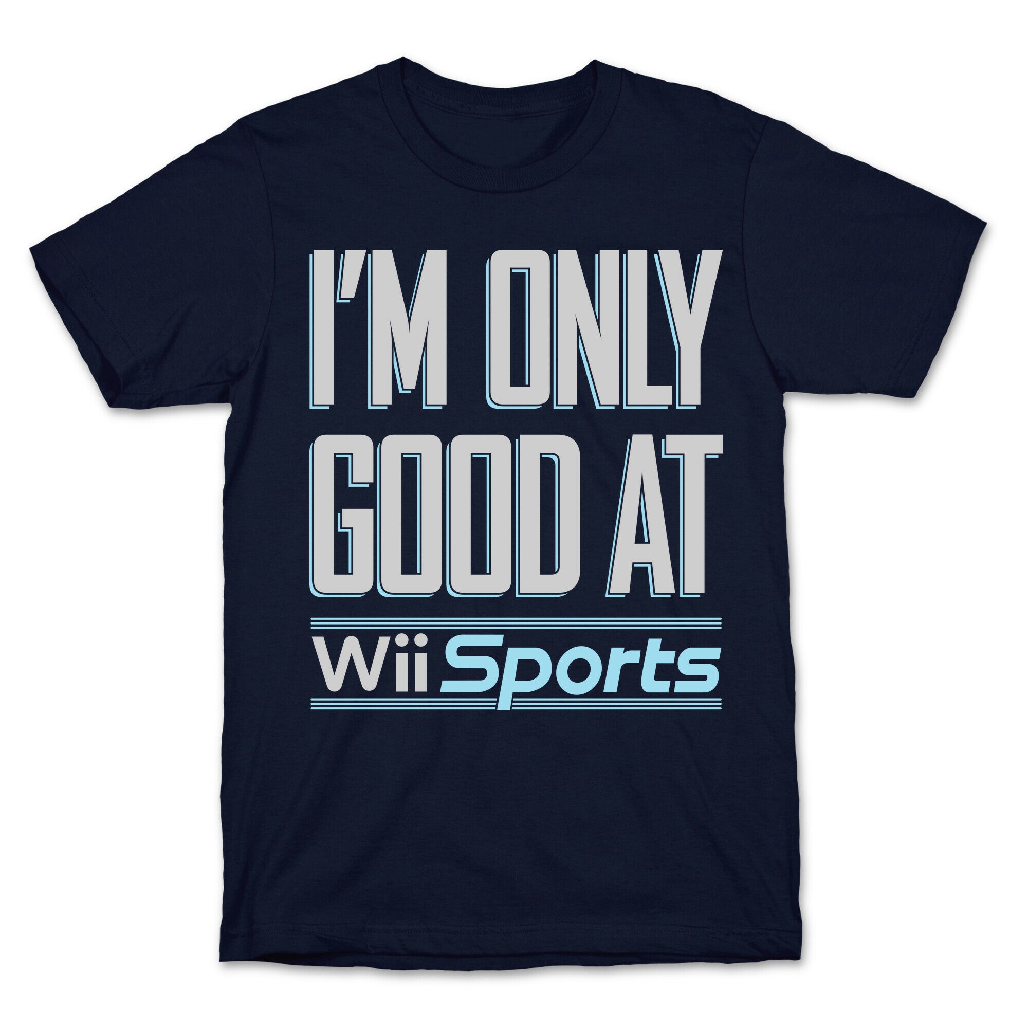 I'm Only Good At Wii Sports T-Shirt