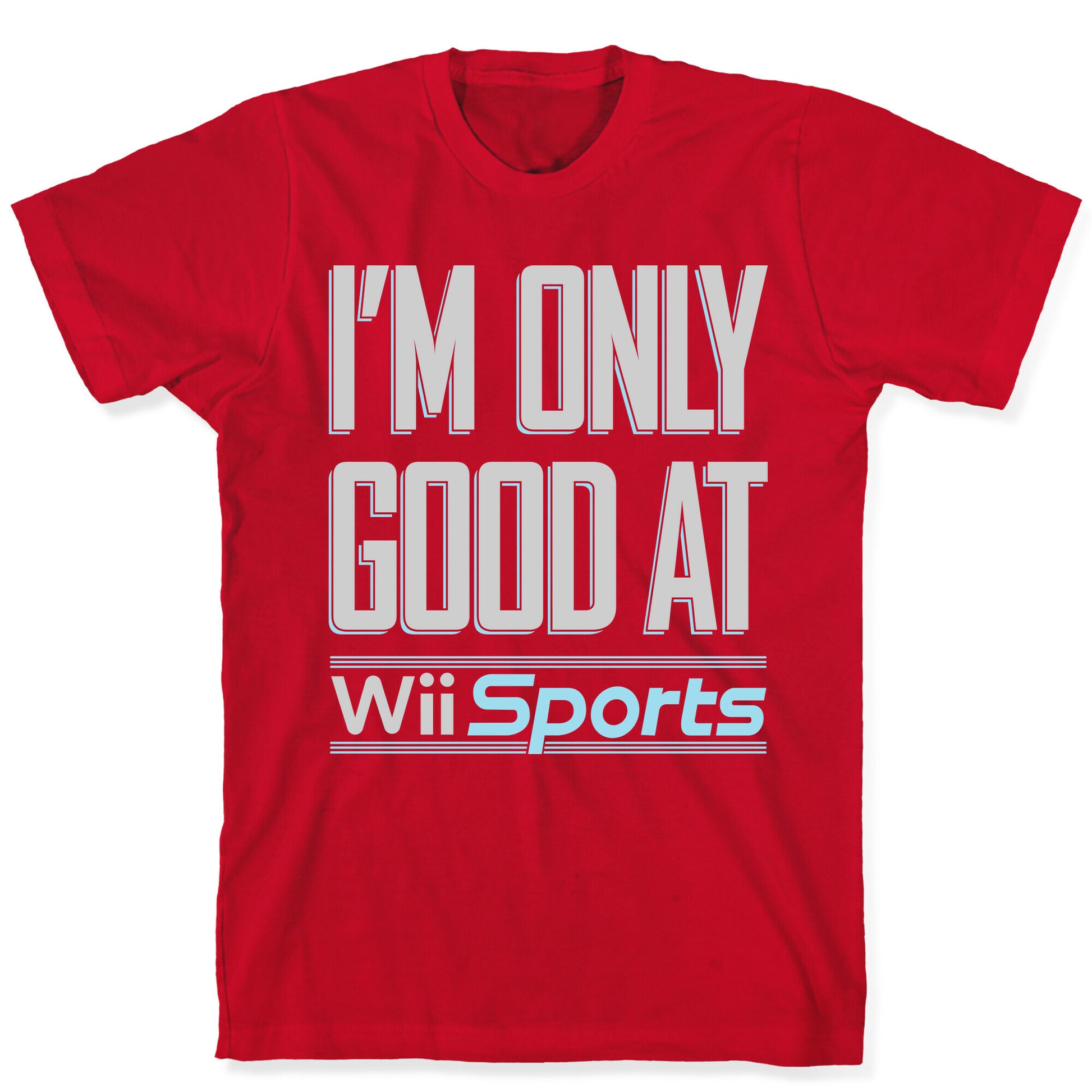 I'm Only Good At Wii Sports T-Shirt