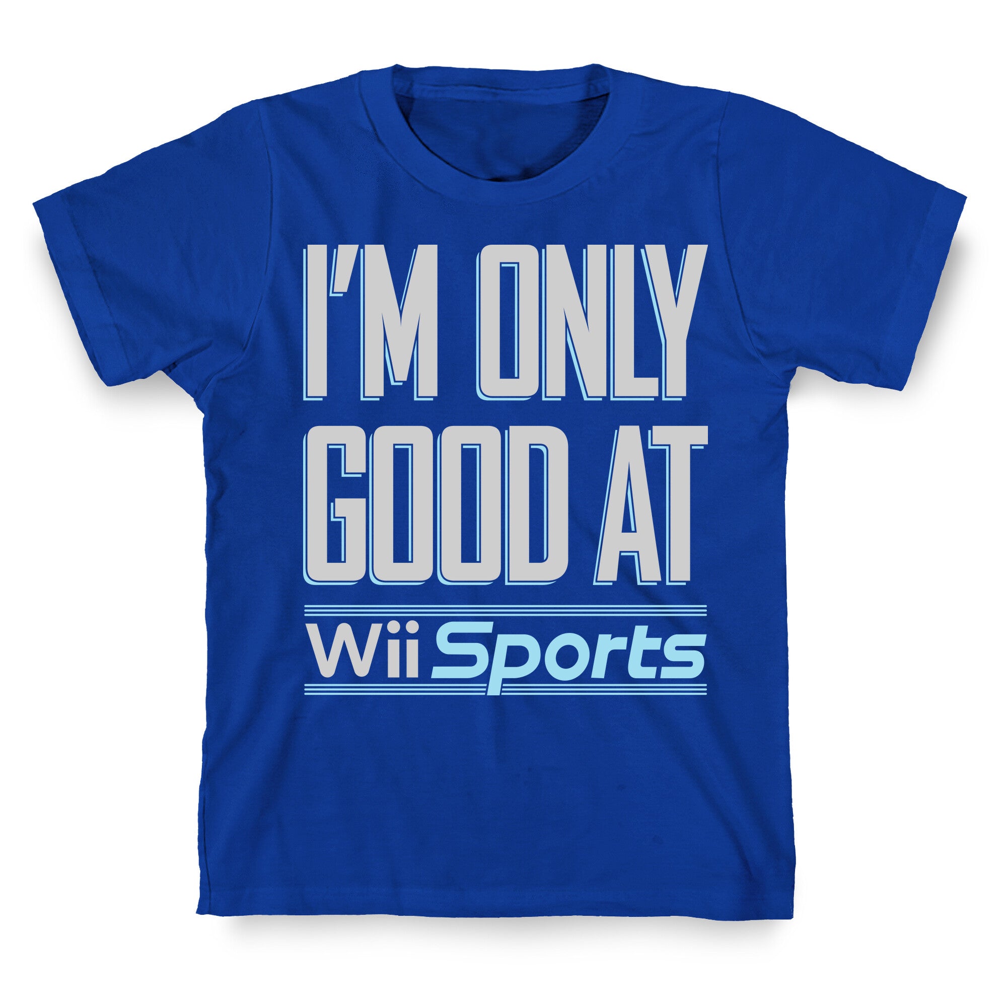 I'm Only Good At Wii Sports T-Shirt