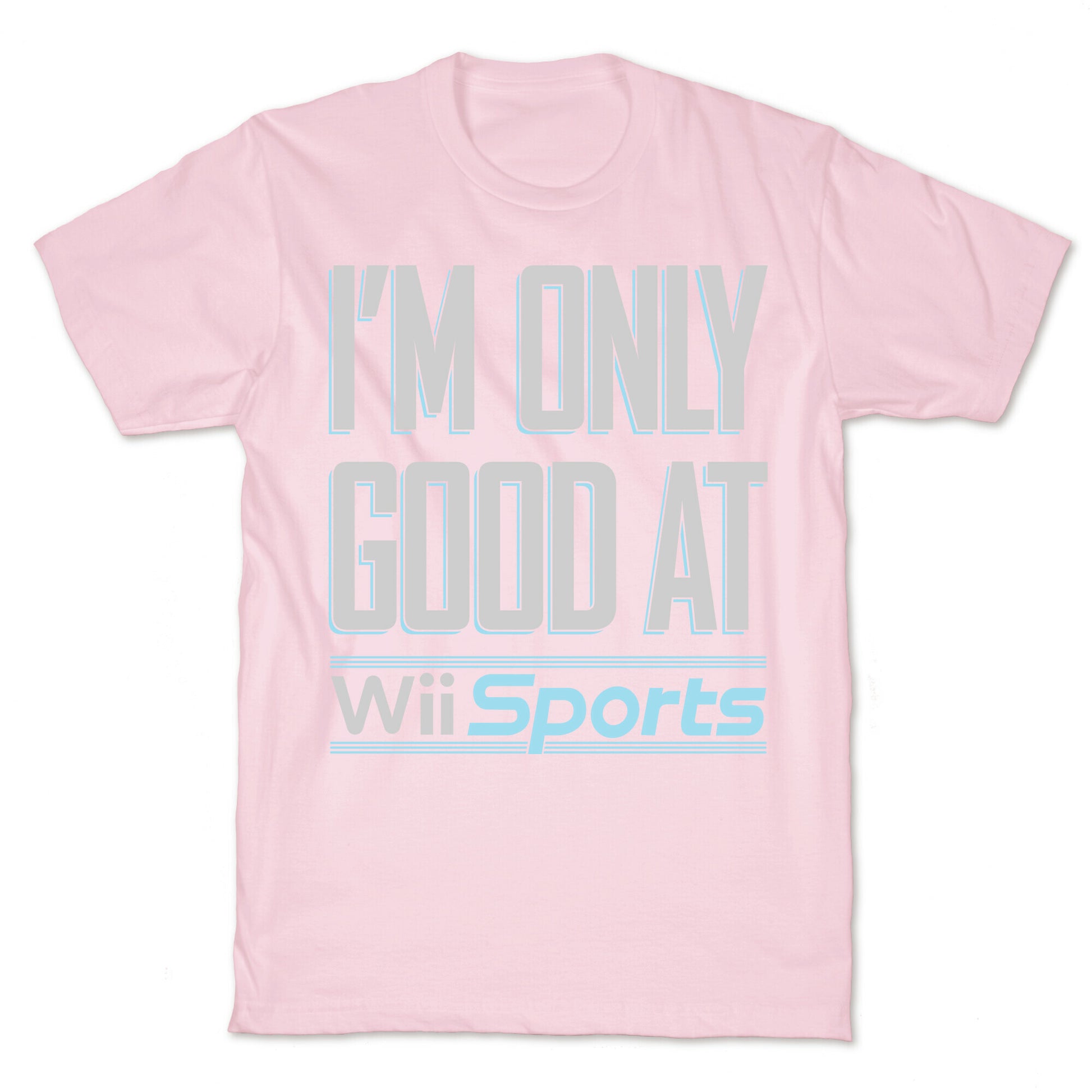 I'm Only Good At Wii Sports T-Shirt