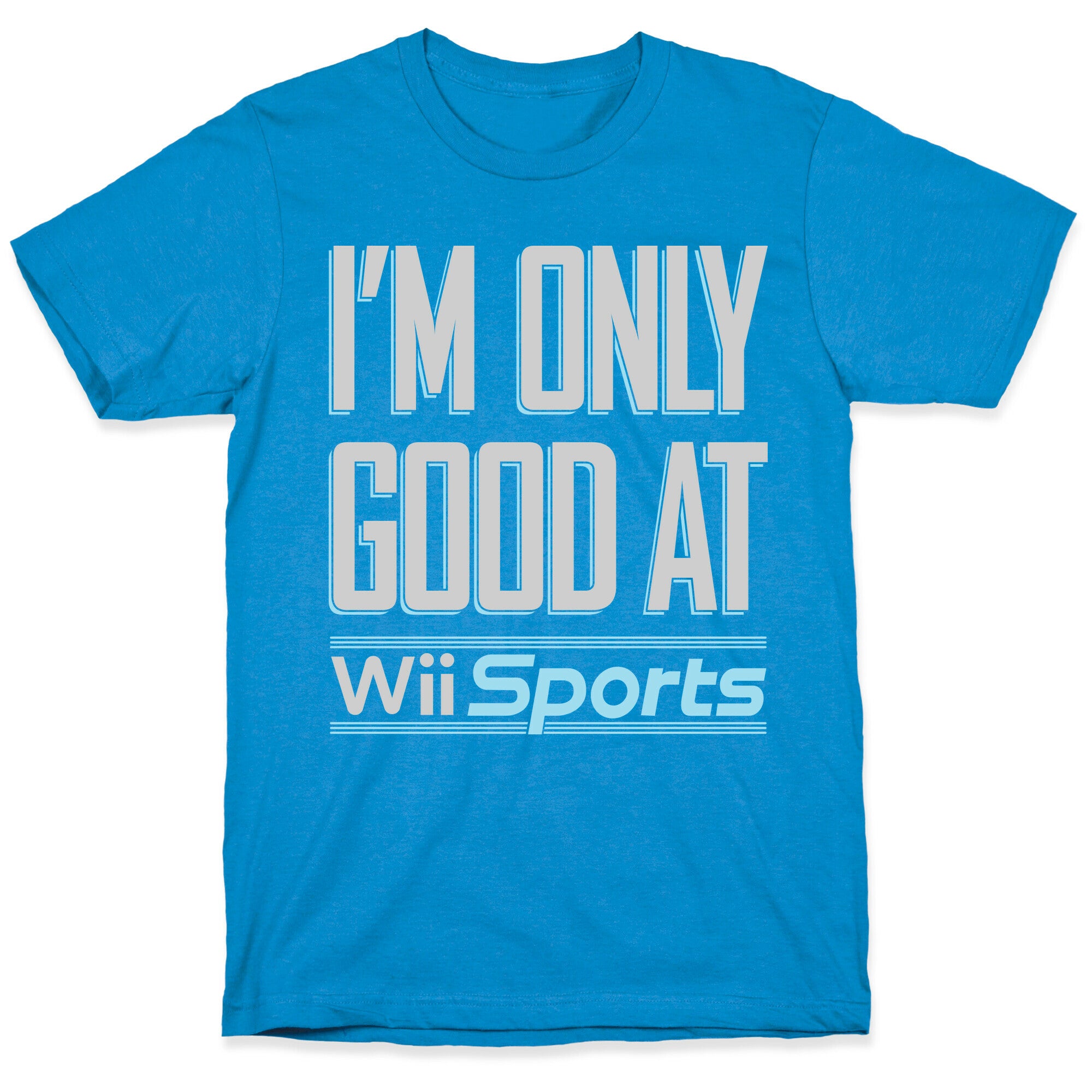 I'm Only Good At Wii Sports T-Shirt