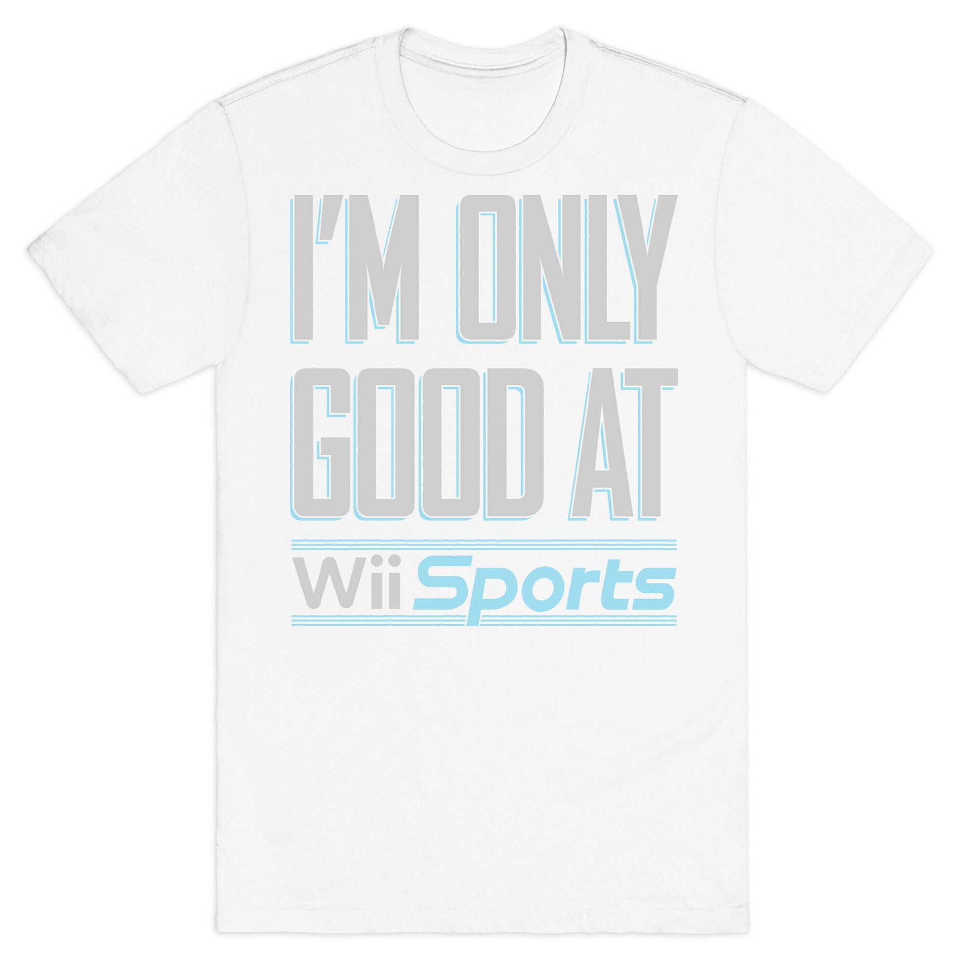 I'm Only Good At Wii Sports T-Shirt