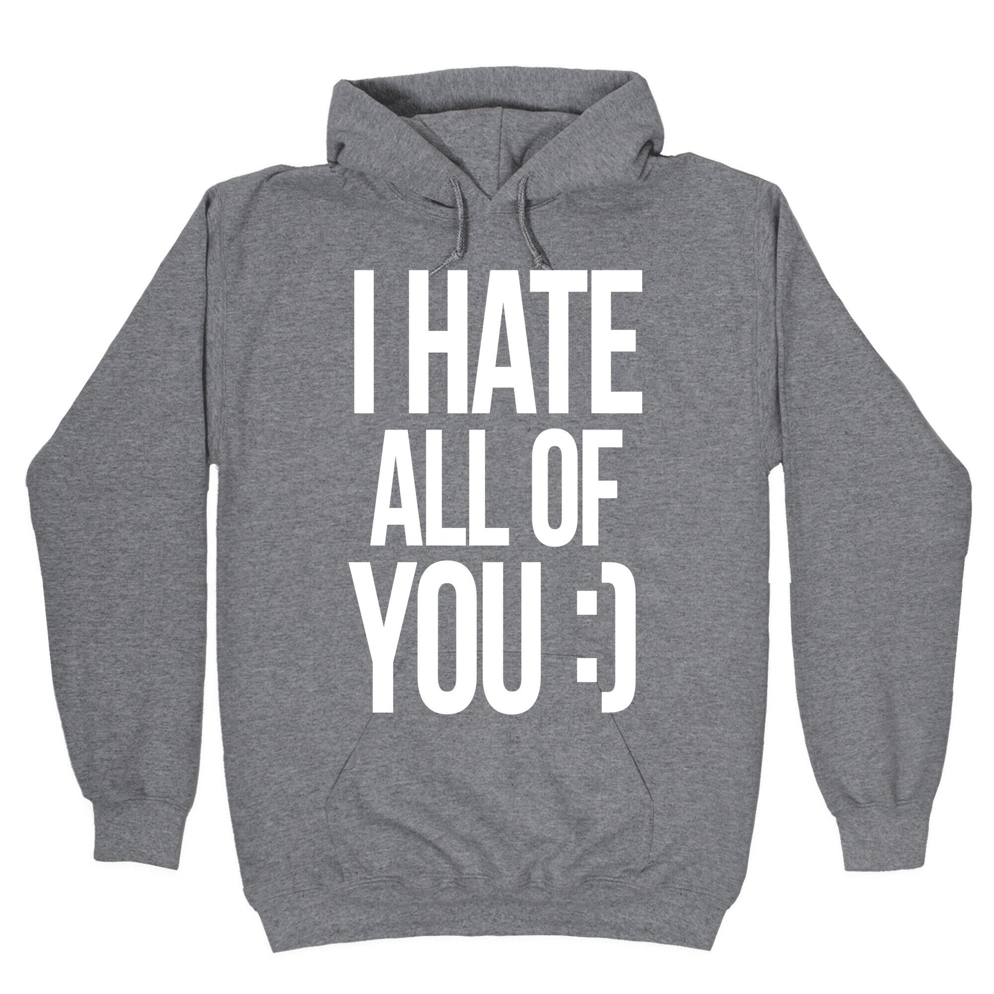 I Hate All Of You :) Hoodie