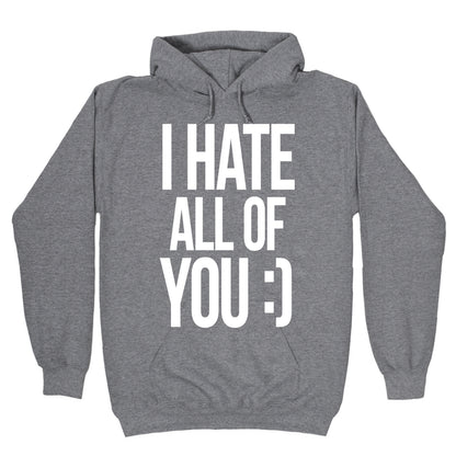 I Hate All Of You :) Hoodie