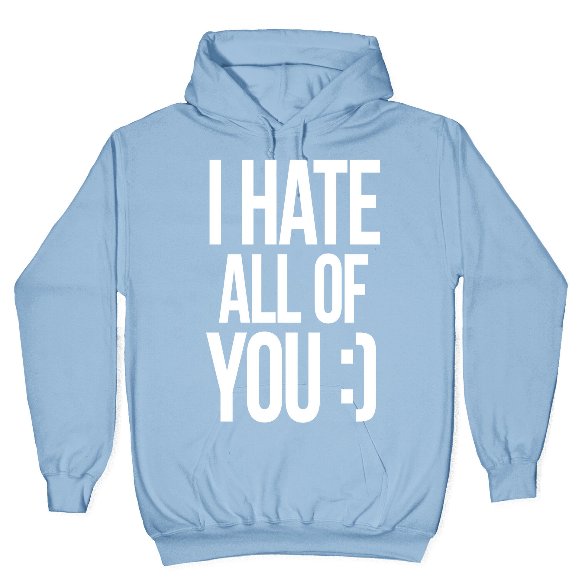 I Hate All Of You :) Hoodie