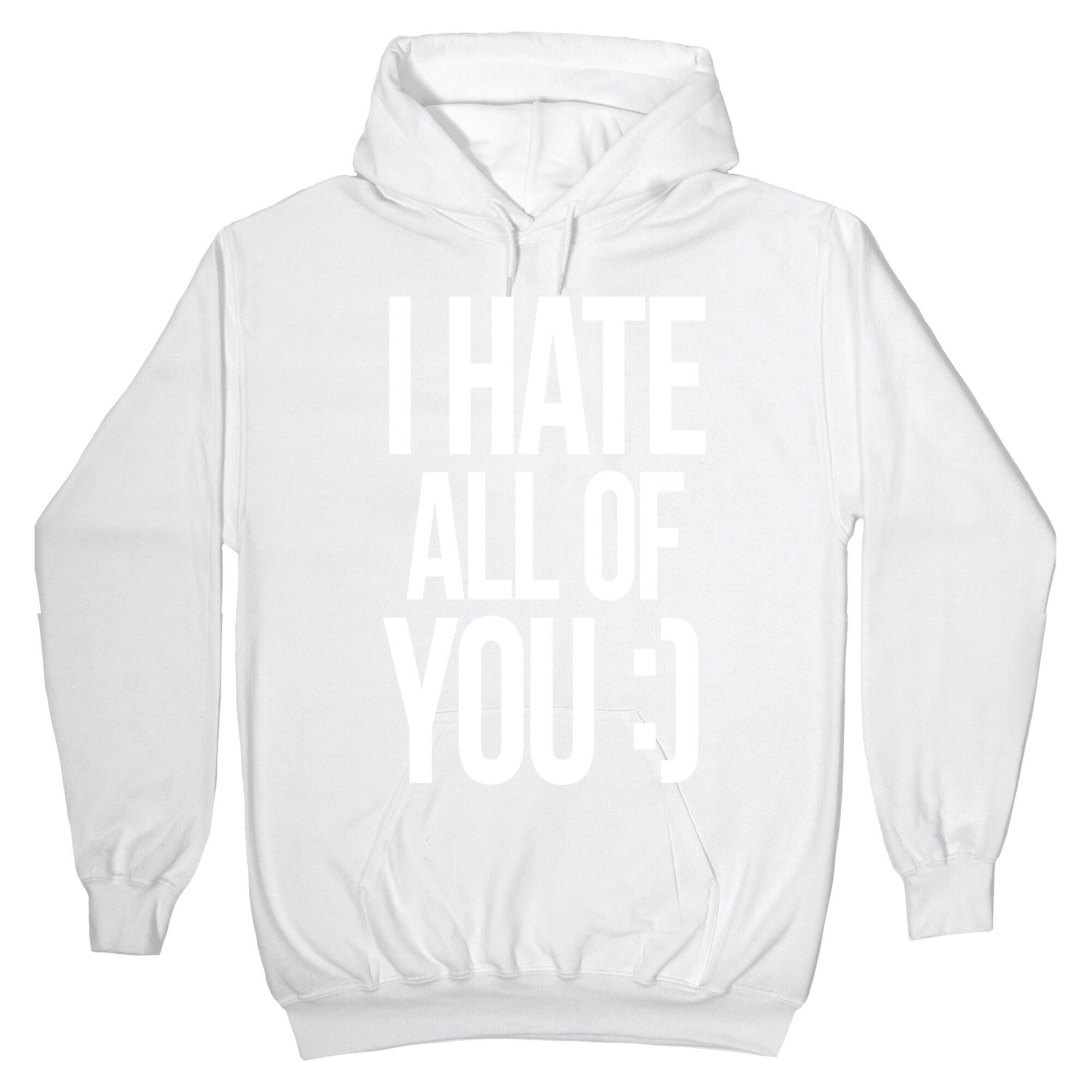 I Hate All Of You :) Hoodie