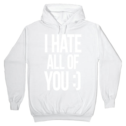 I Hate All Of You :) Hoodie