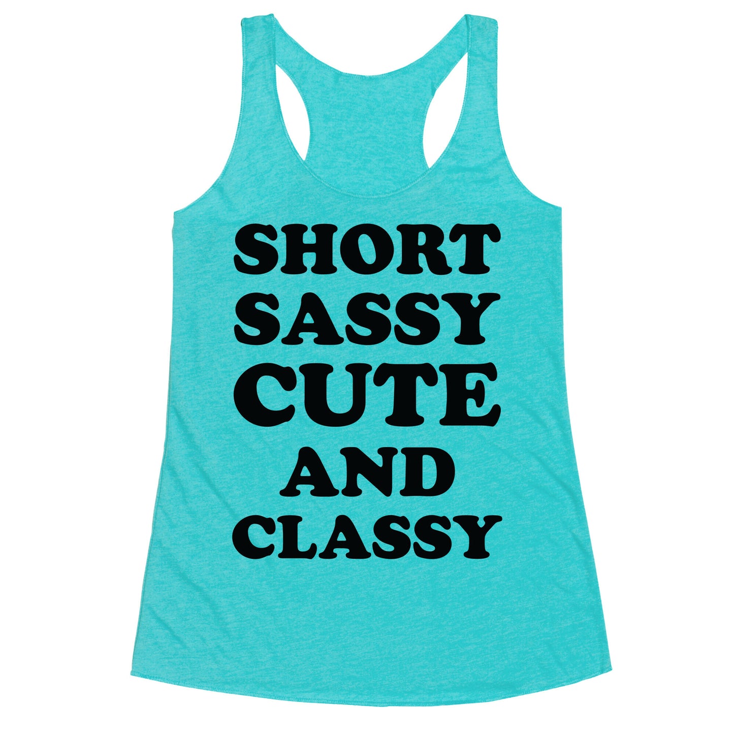 Short Sassy Cute and Classy Racerback Tank