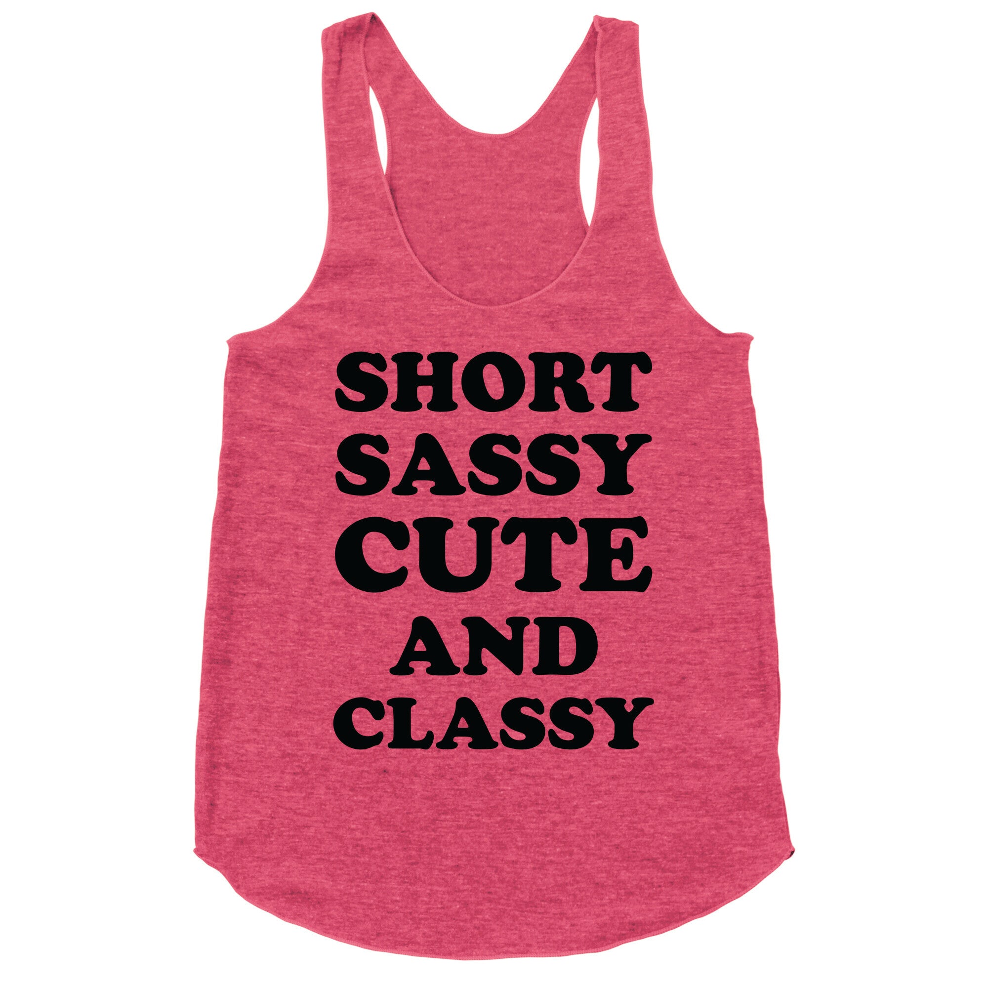 Short Sassy Cute and Classy Racerback Tank