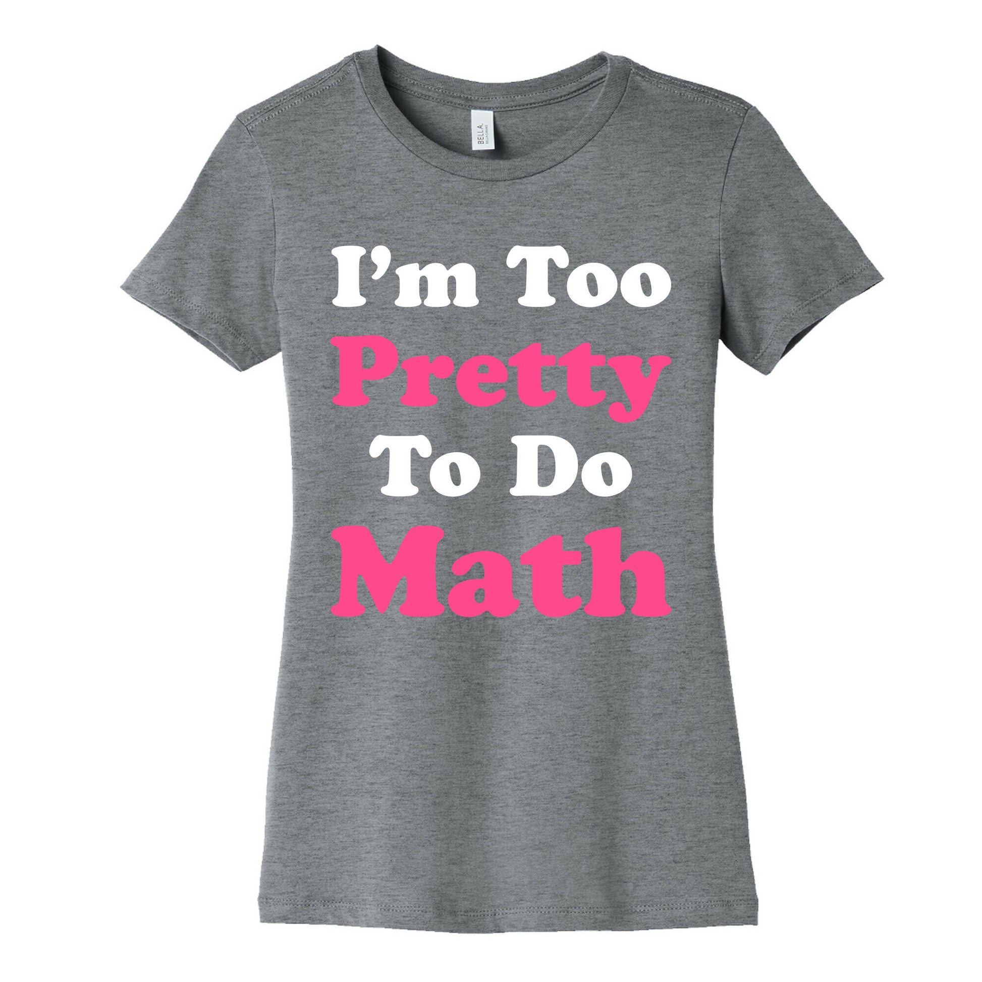 I'm Too Pretty To Do Math Women's Cotton Tee