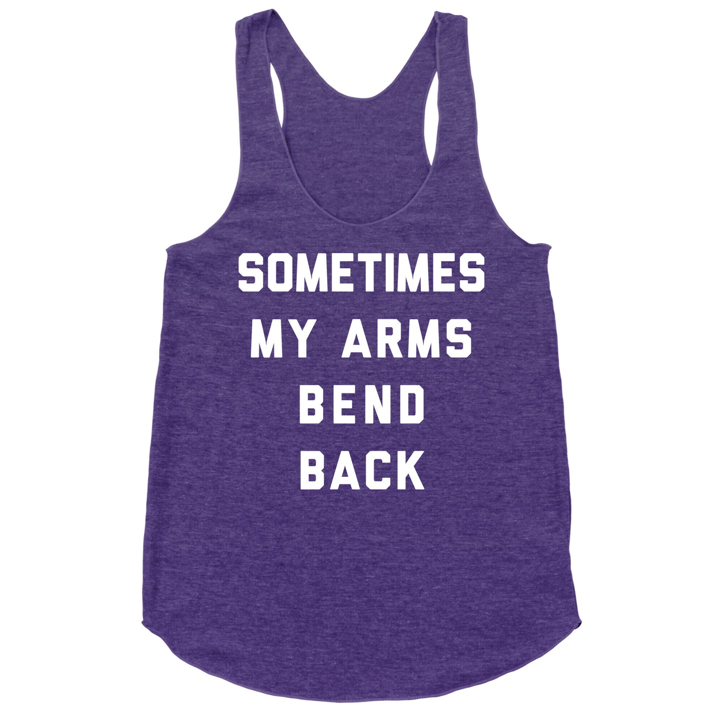 Sometimes My Arms Bend Back Racerback Tank