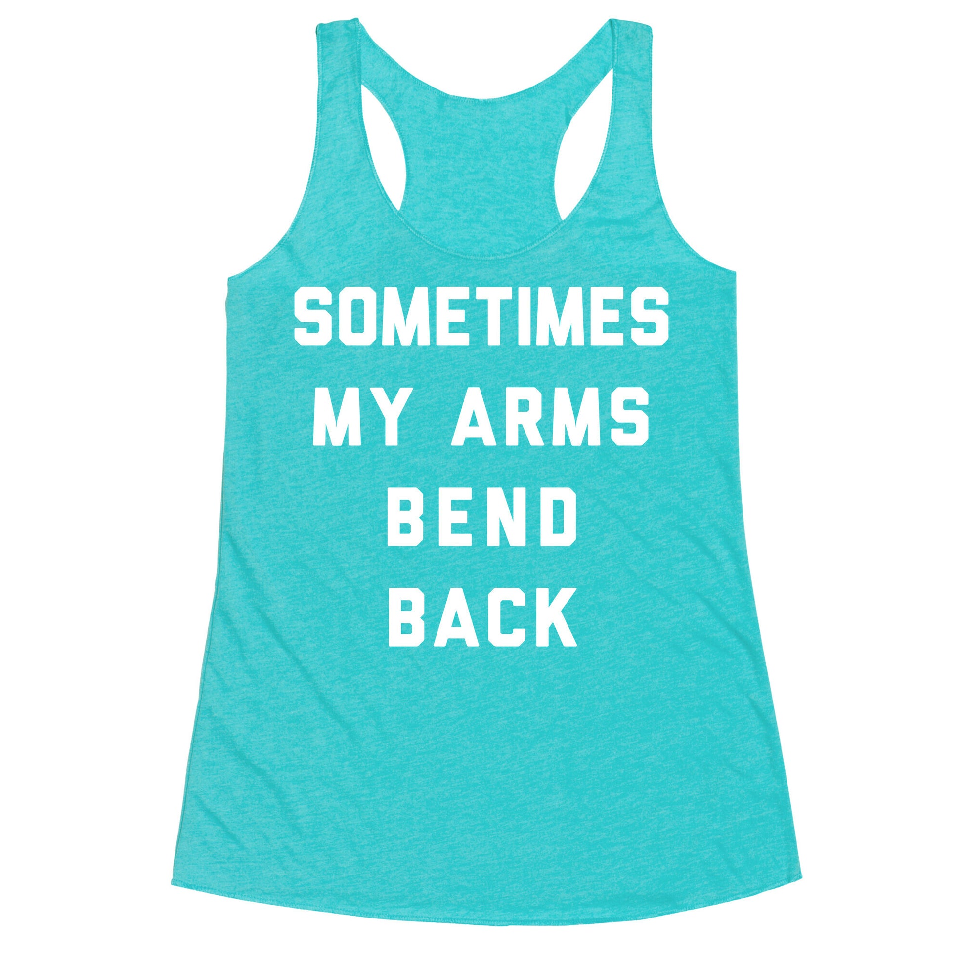 Sometimes My Arms Bend Back Racerback Tank