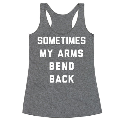 Sometimes My Arms Bend Back Racerback Tank