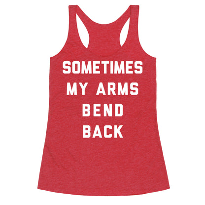 Sometimes My Arms Bend Back Racerback Tank