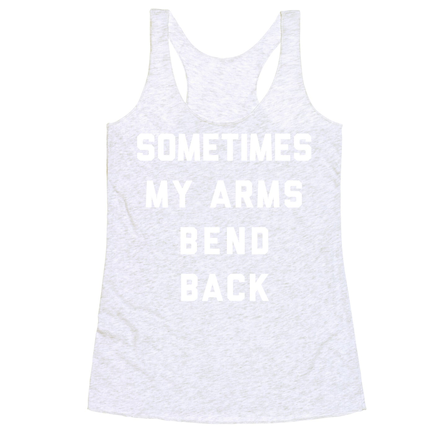 Sometimes My Arms Bend Back Racerback Tank