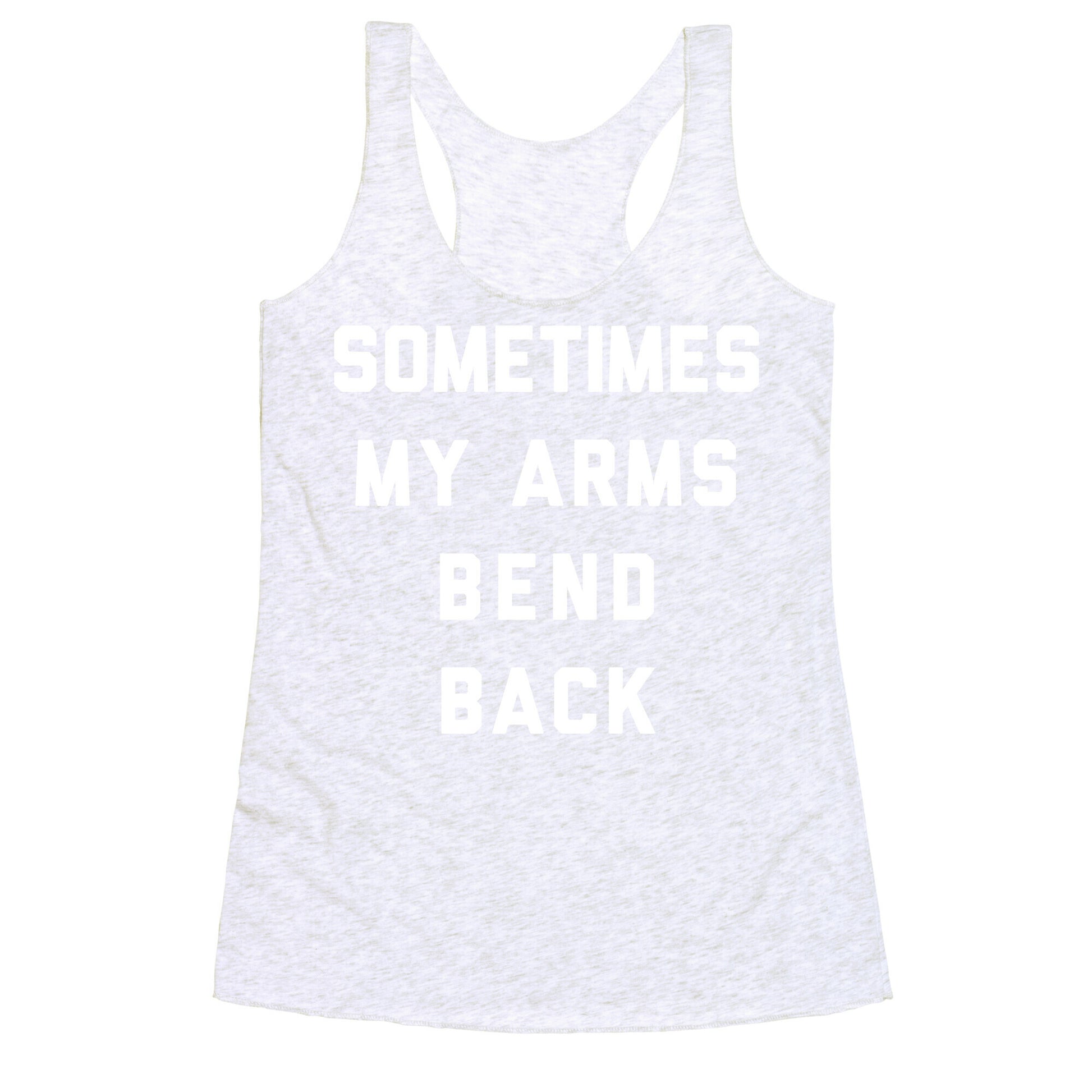 Sometimes My Arms Bend Back Racerback Tank