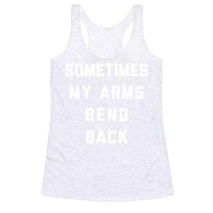 Sometimes My Arms Bend Back Racerback Tank