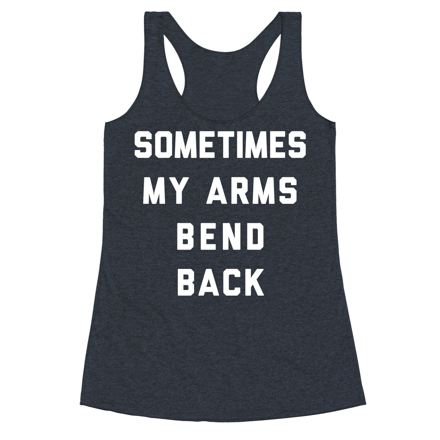 Sometimes My Arms Bend Back Racerback Tank